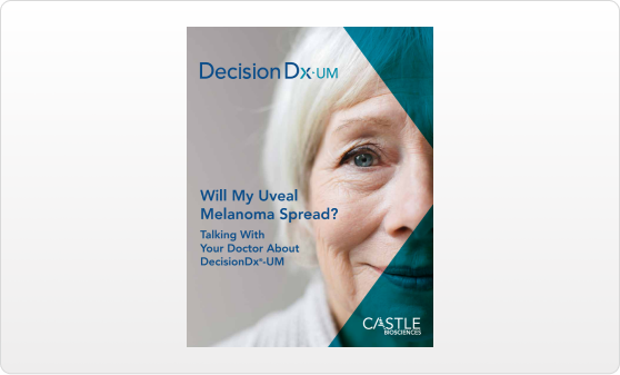 Discussion guide for patients: "DecisionDx-UM: Will My Uveal Melanoma Spread?" 